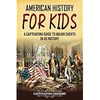American History for Kids: A Captivating Guide to Major Events in US History (History for Children)