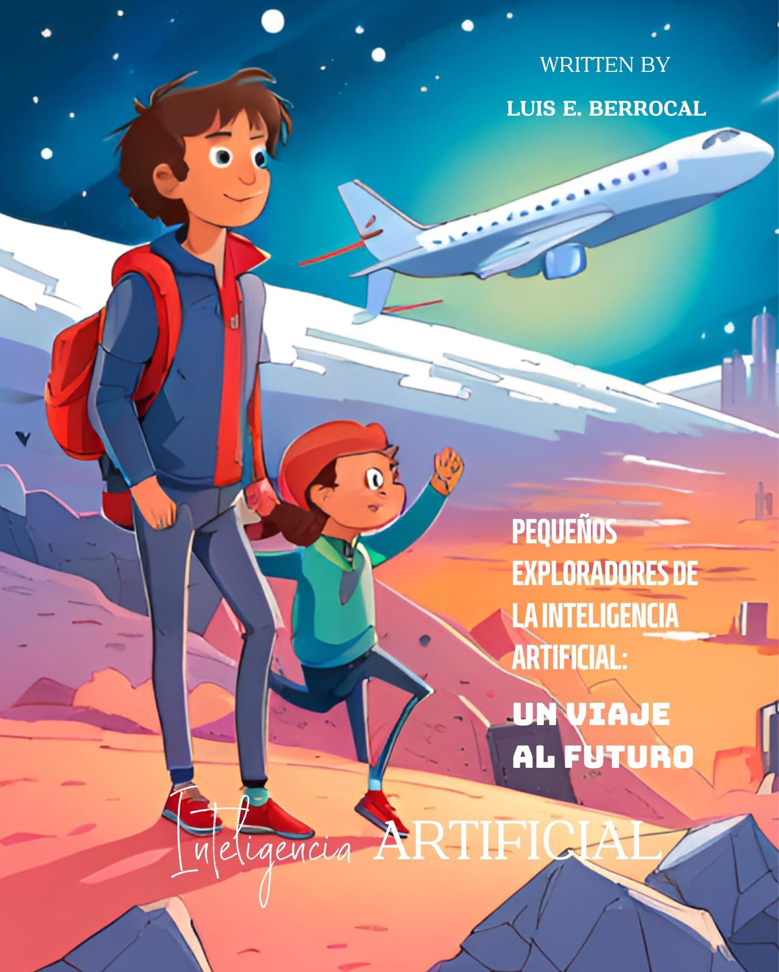 Pequeños exploradores de la Inteligencia Artificial: Un viaje al futuro: Inteligencia Artificial para niños de 10 a 15 años (Spanish Edition)