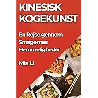 Kinesisk Kogekunst: En Rejse gennem Smagernes Hemmeligheder (Danish Edition)