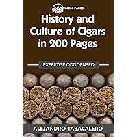 History and Culture of Cigars in 200 Pages: Expertise Condensed History and Culture of Cigars in 200 Pages: Expertise Condensed Paperback Kindle Hardcover