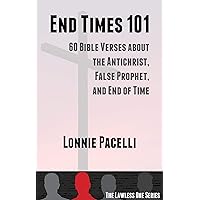 End Times 101: 60 Bible Verses about the Antichrist, False Prophet, and End of Time (The Lawless One Series Book 2)