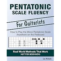 Pentatonic Scale Fluency: Learn How To Play the Minor Pentatonic Scale Effortlessly Anywhere on the Fretboard Pentatonic Scale Fluency: Learn How To Play the Minor Pentatonic Scale Effortlessly Anywhere on the Fretboard Paperback Kindle