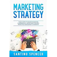 Marketing Strategy: 7 Easy Steps to Master Marketing Fundamentals, Advertising Strategy, Marketing Management & Research Marketing Strategy: 7 Easy Steps to Master Marketing Fundamentals, Advertising Strategy, Marketing Management & Research Paperback Kindle
