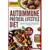 Autoimmune Protocol Lifestyle Diet: A Beginner's Paleo Guide to Allergen-Free Food Freedom and Healing to Reset Your Immune System with the AIP | 4 Weeks Meal Plan & Shopping List