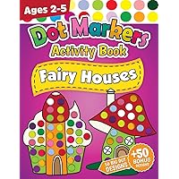 Dot Markers Activity Book: Fairy Houses | Dot Coloring Book For Boys & Girls | Preschool Kindergarten Activities (The Dot Markers Activity Book Collection)