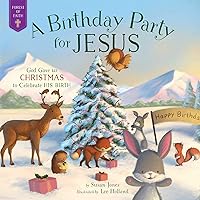 A Birthday Party for Jesus: God Gave Us Christmas to Celebrate His Birth (Forest of Faith Books) A Birthday Party for Jesus: God Gave Us Christmas to Celebrate His Birth (Forest of Faith Books) Hardcover Kindle