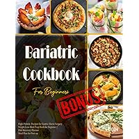 Bariatric Cookbook 2024 For Beginners: High-Protein Recipes for Gastric Sleeve Surgery | Weight Loss Meal Prep Book for Beginner | Diet Recovery Planner |Meal Plan for Post-op | 8.5'11 Inches