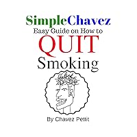 Easy Guide On How To Quit Smoking : Simple Chavez