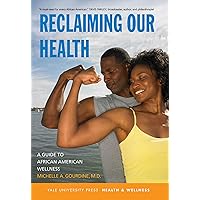 Reclaiming Our Health: A Guide to African American Wellness (Yale University Press Health & Wellness) Reclaiming Our Health: A Guide to African American Wellness (Yale University Press Health & Wellness) Kindle Audible Audiobook Paperback Hardcover
