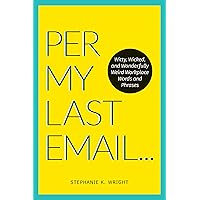 Per My Last Email: Witty, Wicked, and Wonderfully Weird Workplace Words and Phrases Per My Last Email: Witty, Wicked, and Wonderfully Weird Workplace Words and Phrases Paperback Kindle