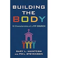 Building the Body: 12 Characteristics of a Fit Church Building the Body: 12 Characteristics of a Fit Church Paperback Kindle Audible Audiobook Audio CD