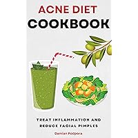 Acne Diet Cookbook: Treat inflammation and reduce facial pimples