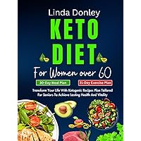 KETO DIET FOR WOMEN OVER 60: Transform Your Life With Ketogenic Recipes Plan Tailored For Seniors To Achieve Lasting Health And Vitality