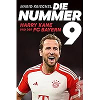 Die Nummer 9: Harry Kane und der FC Bayern | Bayerns neuer Superstar: ein Portrait (German Edition) Die Nummer 9: Harry Kane und der FC Bayern | Bayerns neuer Superstar: ein Portrait (German Edition) Kindle