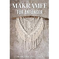 Makramee Für Anfänger: Der Leitfaden für den Einstieg in die Makramee (German Edition)
