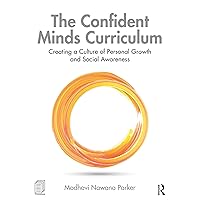 The Confident Minds Curriculum: Creating a Culture of Personal Growth and Social Awareness The Confident Minds Curriculum: Creating a Culture of Personal Growth and Social Awareness eTextbook Hardcover Paperback