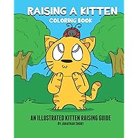 Raising a Kitten Coloring Book: A Simple Coloring Book Teaching Kids How To Raise A Kitten Illustrated Guide To Caring For A Kitten