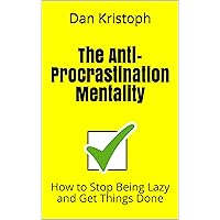 The Anti-Procrastination Mentality: How to Stop Being Lazy and Get Things Done (Practical Productivity Book 1) The Anti-Procrastination Mentality: How to Stop Being Lazy and Get Things Done (Practical Productivity Book 1) Kindle Paperback