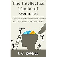 The Intellectual Toolkit of Geniuses: 40 Principles that Will Make You Smarter and Teach You to Think Like a Genius (Master Your Mind, Revolutionize Your Life Series) The Intellectual Toolkit of Geniuses: 40 Principles that Will Make You Smarter and Teach You to Think Like a Genius (Master Your Mind, Revolutionize Your Life Series) Kindle Audible Audiobook Paperback