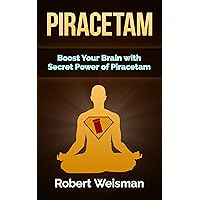 Piracetam: Boost Your Brain With Secret Power of Piracetam (Strong Body, Smart Brain Book 4)
