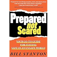 Prepared Not Scared: Your Go-To Guide for Staying Safe in an Unsafe World Prepared Not Scared: Your Go-To Guide for Staying Safe in an Unsafe World Hardcover Kindle