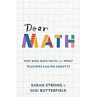 Dear Math: Why Kids Hate Math and What Teachers Can Do About It Dear Math: Why Kids Hate Math and What Teachers Can Do About It Paperback Audible Audiobook Kindle Hardcover