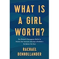 What Is a Girl Worth?: One Woman’s Courageous Battle to Protect the Innocent and Stop a Predator--No Matter the Cost What Is a Girl Worth?: One Woman’s Courageous Battle to Protect the Innocent and Stop a Predator--No Matter the Cost Paperback Kindle Audible Audiobook Hardcover Audio CD