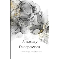 Amores y decepciones: De amor no se muere, pero como se sufre de mentiras y traiciones (Spanish Edition)