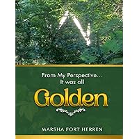 From My Perspective... It was all GOLDEN From My Perspective... It was all GOLDEN Paperback Kindle