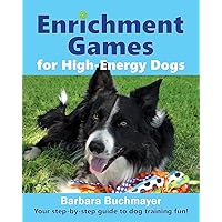 Enrichment Games for High-Energy Dogs: Your step-by-step guide to dog training fun! Enrichment Games for High-Energy Dogs: Your step-by-step guide to dog training fun! Paperback Kindle Hardcover