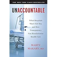 Unaccountable: What Hospitals Won't Tell You and How Transparency Can Revolutionize Health Care Unaccountable: What Hospitals Won't Tell You and How Transparency Can Revolutionize Health Care Paperback Audible Audiobook Kindle Hardcover MP3 CD