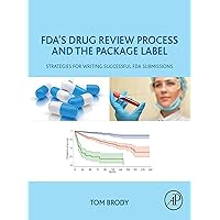 FDA's Drug Review Process and the Package Label: Strategies for Writing Successful FDA Submissions FDA's Drug Review Process and the Package Label: Strategies for Writing Successful FDA Submissions eTextbook Paperback