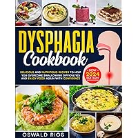 Dysphagia Cookbook: Delicious and Nutritious Recipes to Help You Overcome Swallowing Difficulties and Enjoy Food Again with Confidence Dysphagia Cookbook: Delicious and Nutritious Recipes to Help You Overcome Swallowing Difficulties and Enjoy Food Again with Confidence Paperback