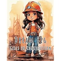 Dream Big: Girls in Construction