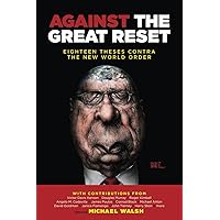 Against the Great Reset: Eighteen Theses Contra the New World Order Against the Great Reset: Eighteen Theses Contra the New World Order Kindle Paperback Audible Audiobook Hardcover Audio CD