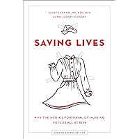 Saving Lives: Why the Media's Portrayal of Nursing Puts Us All at Risk Saving Lives: Why the Media's Portrayal of Nursing Puts Us All at Risk Kindle Paperback