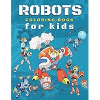 Robots Coloring Book for Kids: Robot Colouring Book for Children with 30 Pages of Androids & Humanoid Bots in a Variety of Scenes to Color | Fun Gift for Mechanical Machine Lovers Boys & Girls