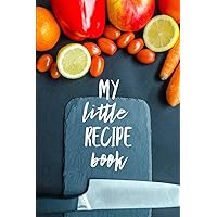 My Little Recipe Book: a simple blank notebook for all your favorite recipes