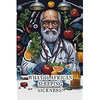 What Is African Sleeping Sickness?: Explore African sleeping sickness, a parasitic disease transmitted by tsetse flies, its symptoms, and treatment. What Is African Sleeping Sickness?: Explore African sleeping sickness, a parasitic disease transmitted by tsetse flies, its symptoms, and treatment. Paperback