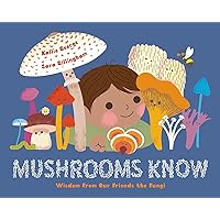 Mushrooms Know: Wisdom From Our Friends the Fungi Mushrooms Know: Wisdom From Our Friends the Fungi Hardcover Kindle