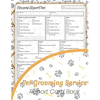 Pet Grooming Service Report Card Book: Let Your Clients Know How Their Dog grooming was. ( 75 Report Card Form 8.5x11 Inch)