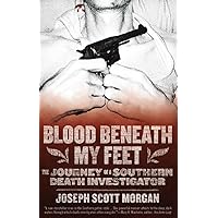 Blood Beneath My Feet: The Journey of a Southern Death Investigator Blood Beneath My Feet: The Journey of a Southern Death Investigator Kindle Paperback