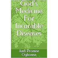 God's Medicine For Incurable Diseases God's Medicine For Incurable Diseases Kindle Paperback