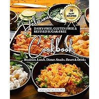 Delicious Dairy-Free, Gluten-Free, & Refined Sugar-Free Cookbook: A Guide to Eating Breakfast, Lunch, Dinner, Deserts, Snacks, and Drinks Delicious Dairy-Free, Gluten-Free, & Refined Sugar-Free Cookbook: A Guide to Eating Breakfast, Lunch, Dinner, Deserts, Snacks, and Drinks Paperback Kindle Hardcover