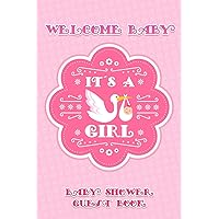 Welcome Baby: It's A Girl Baby Shower Guest Book: Keepsake, Advice for Expectant Parents and BONUS Gift Log - Stork with Newborn Pink Design Cover