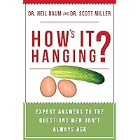 How's It Hanging?: Expert Answers to the Questions Men Don't Always Ask How's It Hanging?: Expert Answers to the Questions Men Don't Always Ask Paperback Kindle
