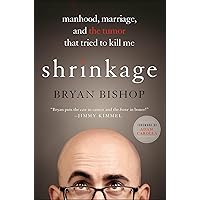 Shrinkage: Manhood, Marriage, and the Tumor That Tried to Kill Me Shrinkage: Manhood, Marriage, and the Tumor That Tried to Kill Me Kindle Hardcover Audible Audiobook Paperback