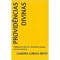 PROVIDÊNCIAS DIVINAS: JORNADA DE CURA E FÉ - Descobrindo Soluções na Esfera Espiritual - (Portuguese Edition) PROVIDÊNCIAS DIVINAS: JORNADA DE CURA E FÉ - Descobrindo Soluções na Esfera Espiritual - (Portuguese Edition) Kindle Paperback