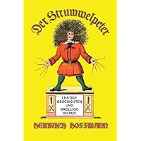 Der Struwwelpeter: Lustige Geschichten und Drollige Bilder (German Edition) Der Struwwelpeter: Lustige Geschichten und Drollige Bilder (German Edition) Hardcover Kindle Paperback