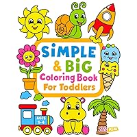Simple & Big Coloring Book for Toddler: 100 Easy And Fun Coloring Pages For Kids, Preschool and Kindergarten Simple & Big Coloring Book for Toddler: 100 Easy And Fun Coloring Pages For Kids, Preschool and Kindergarten